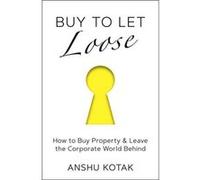 Buy to Let Loose: How to Buy Property & Leave the Corporate World Behind - [Version Originale] Inconnu (Auteur)