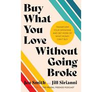 Buy What You Love Without Going Broke: Transform Your Spending and Get More of What Money Can't Buy