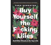 Buy Yourself the F*cking Lilies: And Other Rituals to Fix Your Life, from Someone Who's Been There