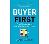 Buyer First: Grow Your Business With Collaborative Selling