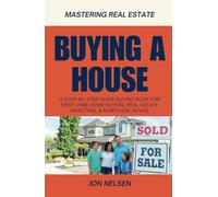 Buying a House: A Step-by-Step Home Buying Book for First-Time Home Buyers, Real Estate Investing, and Mortgage Advice