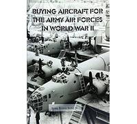 Buying Aircraft For The Army Air Forces In World War Ii