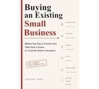 Buying an Existing Small Business: Before You Pay a Transfer Fee, Take Over a Lease, or Trust the Seller's Numbers