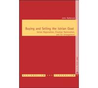 Buying and Selling the Istrian Goat Istrian Regionalism, Croatian Nationalism, and EU Enlargement - John Ashbrook - Peter Lang - broché - Essai