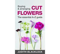 Buying & Arranging Cut Flowers: The Essential A-Z Guide