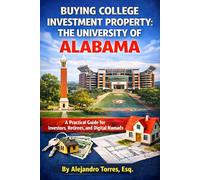 Buying College Investment Property: The University of Alabama: A Practical Guide for Investors, Retirees, and Digital Nomads