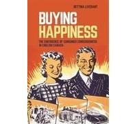 Buying Happiness: The Emergence Of Consumer Consciousness In English Canada