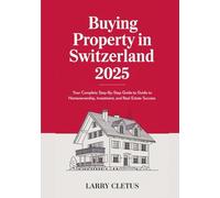 Buying Property in Switzerland 2025: Your Complete Step-by-Step Guide to Homeownership, Investment, and Real Estate Success