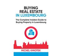 Buying Real Estate in Luxembourg: The Complete Insiders to Buying Property in Luxembourg