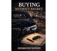 Buying Without Regret: The Car Buying Playbook: A Calm Negotiation System to Get the Right Deal Without Pressure or Regret
