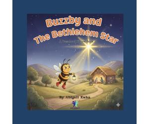 Buzzby and the Bethlehem Star: A gentle Christmas story about a curious little bee who follows the light to the newborn King
