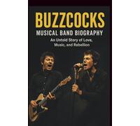 BUZZCOCKS MUSICAL BAND BIOGRAPHY: An Untold Story of Love, Music, and Rebellion