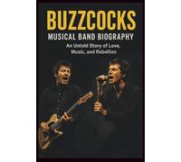 BUZZCOCKS MUSICAL BAND BIOGRAPHY: An Untold Story of Love, Music, and Rebellion