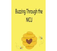 Buzzing Through the NICU: 45 day NICU diary and medical log for moms of premature infants