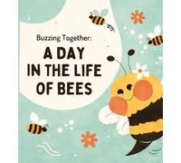 Buzzing Together: A Day in the Life of Bees - A Cute Educational Book About Bees, Flowers, Pollination and Nature for Kids