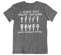 Buzzs I Have Too Many Guitars Said Nobody Ever Ladies Guitar Mens T-Shirt Unisex Grey Top Tee XL