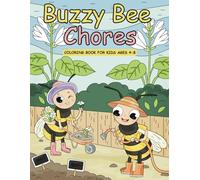 Buzzy Bee Chores: A Coloring Book for Kids Ages 4-8. Features Adorable, Hardworking Bees Tackling all Sorts of Chores!
