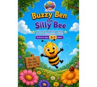 Buzzy Ben the Silly Bee: A Funny and Heartwarming Adventure About Being Happy, Kind, and Being YOU!