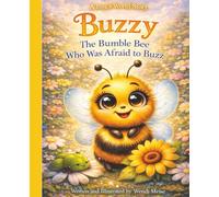 Buzzy The Bumblebee Who Was Afraid To Buzz - A Gentle Bug’s World Story About Courage, Confidence, and Trying: A Children's Book About Finding Your Voice and Being Brave