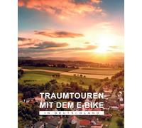 BVA Traumtouren mit dem E-Bike in Deutschland: Die schönsten E-Bike-Touren entlang der bedeutendsten Sehenswürdigkeiten in Deutschland, doppelseitige ... Tourenbeschreibungen und GPS-Track Download