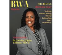 BWA Magazine - Celebrating Black Her-Story: Building Wealth, Writing History, Celebrating Black Excellence