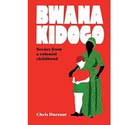 Bwana Kidogo: Scenes From A Colonial Childhood