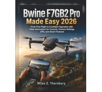 Bwine F7GB2 Pro Made Easy 2026: From First Flight to Confident Operation with Clear Instructions for Controls, Camera Settings, GPS, and Smart Features