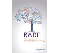 Bwrt: Reboot Your Life with Brainworking Recursive Therapy