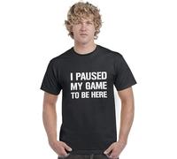 BXNHYESWS I Paused My Game to Be Here Funny Gamer Unisex Mens Adults Mens Women T Shirt 100% Cotton Top Tee68639 Manches Courtes(Medium)