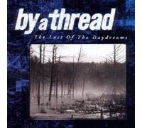 By A Thread - Last Of The Daydreams CD NEW