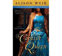 By Alison Weir ( Author ) [ Captive Queen: A Novel of Eleanor of Aquitaine Random House Reader's Circle By Apr-2011 Paperback