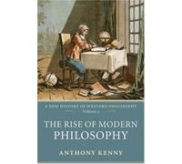 By Anthony Kenny - The Rise of Modern Philosophy: A New History of Western Philosophy Volume 3: 1st (first) Edition