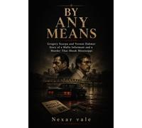 By Any Means: Gregory Scarpa and Vernon Dahmer Story of a Mafia Informant and a Murder That Shook Mississippi