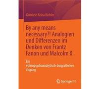 By Any Means Necessary?! Analogien Und Differenzen Im Denken Von Frantz Fanon Und Malcolm X