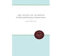 By Beatrix Hoffman - The Wages of Sickness: The Politics of Health Insurance in Progressive America