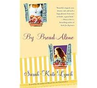 By Bread Alone Sarah-Kate Lynch (Auteur)
