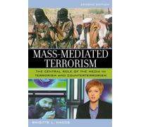 By Brigitte L. Nacos - Mass-Mediated Terrorism: The Central Role of the Media in Terrorism and Counterterrorism: 2nd (second) Edition