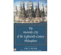 By Carl L Becker ; Johnson Kent Wright ( Author ) [ Heavenly City of the Eighteenth-Century Philosophers: Second Edition (Revised) Yale Nota Bene By Nov-2003 Paperback