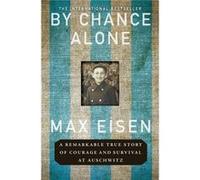 By Chance Alone A Remarkable True Story of Courage and Survival at Auschwitz by Max Eisen Max Eisen (Auteur)