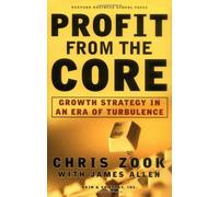 By Chris Zook Profit from the Core: Growth Strategy in an Era of Turbulence [Hardcover]