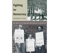 By Christopher S. Parker - Fighting for Democracy: Black Veterans and the Struggle Against White Supremacy in the Postwar South