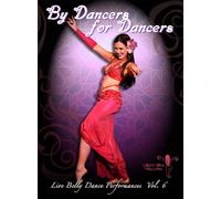 By Dancers For Dancers Vol 6: Belly Dance Performances