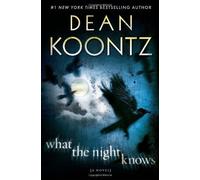 By Dean Koontz: What the Night Knows: A Novel
