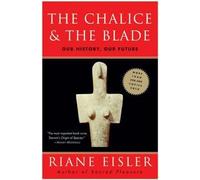 By Eisler, Riane Tennenhaus ( Author ) [ The Chalice and the Blade By Sep-1988 Paperback