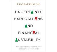 By Eric Barthalon ( Author ) [ Uncertainty, Expectations, and Financial Instability: Reviving Allais's Lost Theory of Psychological Time By Nov-2014 Hardcover