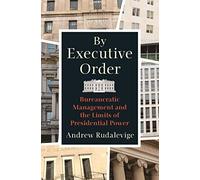By Executive Order: Bureaucratic Management and the Limits of Presidential Power