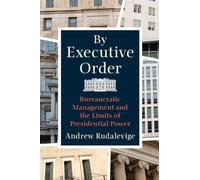 By Executive Order – Bureaucratic Management and the Limits of Presidential Power
