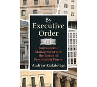 By Executive Order: Bureaucratic Management and the Limits of Presidential Power