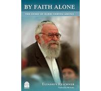 By Faith Alone: The Story of Rabbi Yehuda Amital