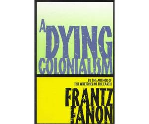 By Fanon, Frantz A Dying Colonialism (Fanon, Frantz) Paperback - January 1994